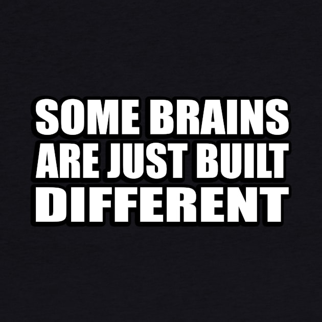 Some brains are just built different by CRE4T1V1TY